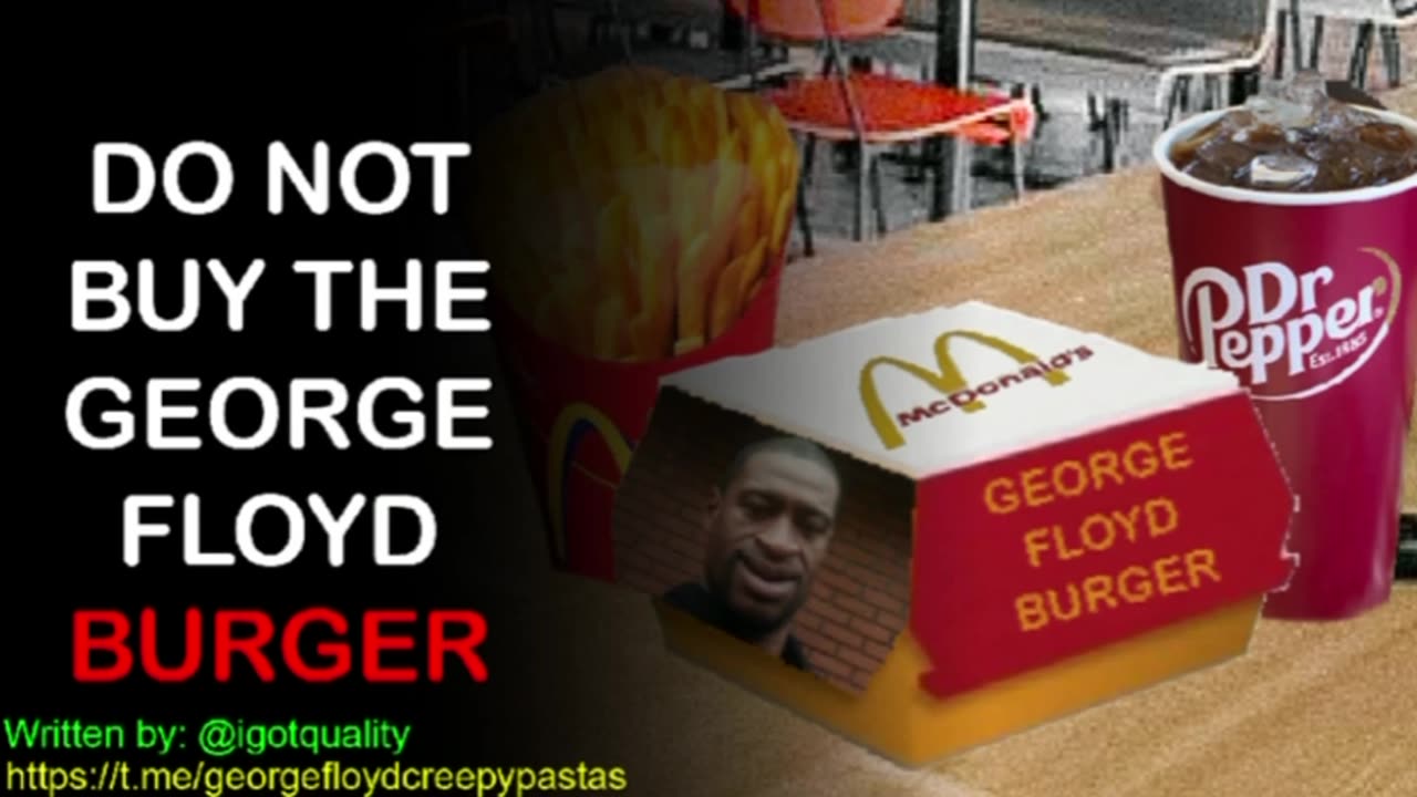 George Floyd Creepypastas: DO NOT BUY THE GEORGE FLOYD BURGER