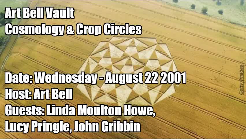 ART BELL VAULT, 2001-08-22 COSMOLOGY & CROP CIRCLES