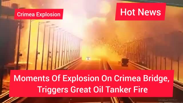 The Moments Of Crimea Bridge Explosion