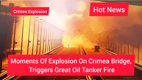 The Moments Of Crimea Bridge Explosion