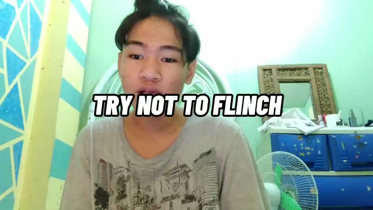 Try not flinching