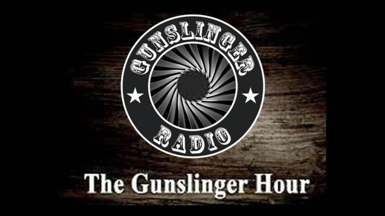 The Gunslinger Hour Radio Show LIVE 05-07-23