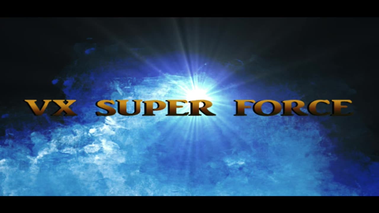 VX Super Force Part 1