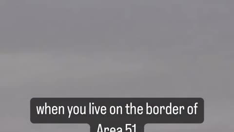 WHEN YOU LIVE ON THE BORDER OF AREA 51
