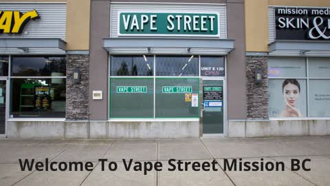 Vape Street - Vape Shop in Mission, BC | (604) 820-2229