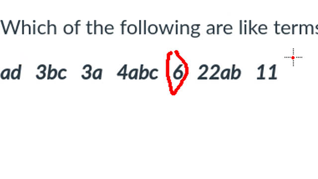 Which of the following are like terms? ad 3bc 3a 4abc 6 22ab 11