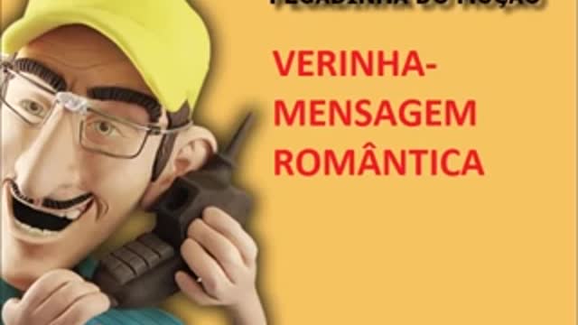 PEGADINHA DO MUÇÃO- VERINHA- MENSAGEM ROMÂNTICA