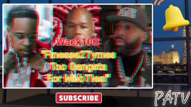 ENews - #Wack100 Says #Finesse2Tymes Too Strong 💪 For #MobTies!