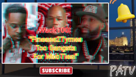 ENews - #Wack100 Says #Finesse2Tymes Too Strong 💪 For #MobTies!