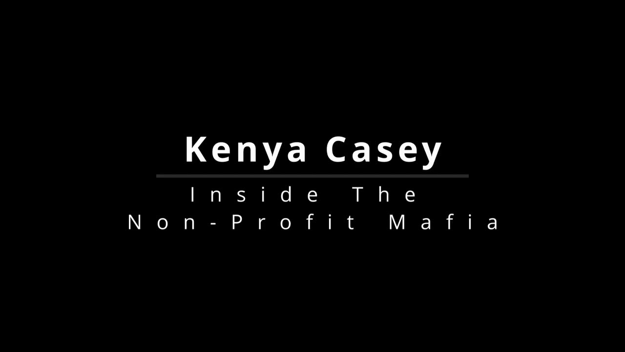 Kenya Casey - Inside the Non-Profit Mafia