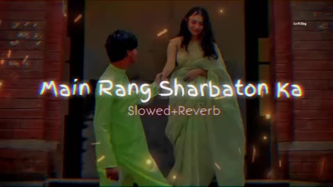 Main Rang Sharbaton Ka ( Slowed + Reverb ) Lofi Songs Hindi