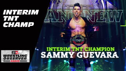 SAMMY GUEVARA IS THE INTERIM TNT CHAMPION wrestling observer radio