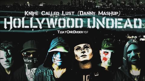 Hollywood Undead - Knife Called Lust (Danny Mashup)