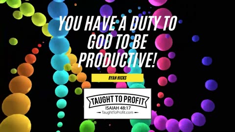 You Have A Duty To God To Be Productive!