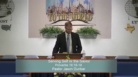 Pastor Jason Dunbar, Serving Self or the Savior, Proverbs 16:18-19, Wednesday Evening, 5/25/2022