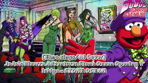 [Elmo sings/AI Cover] JoJo's Bizarre Adventure: STONE OCEAN OP 1 ichigo - STONE OCEAN