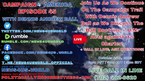 CAMPAIGN 4 AMERICA Ep 45 - Campaign Trail With Dennis Andrew Ball - The Ball Doctrine, U.N. Corrupt