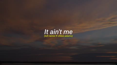 It aint me cover Lofi remix ft chloe adams_v720P