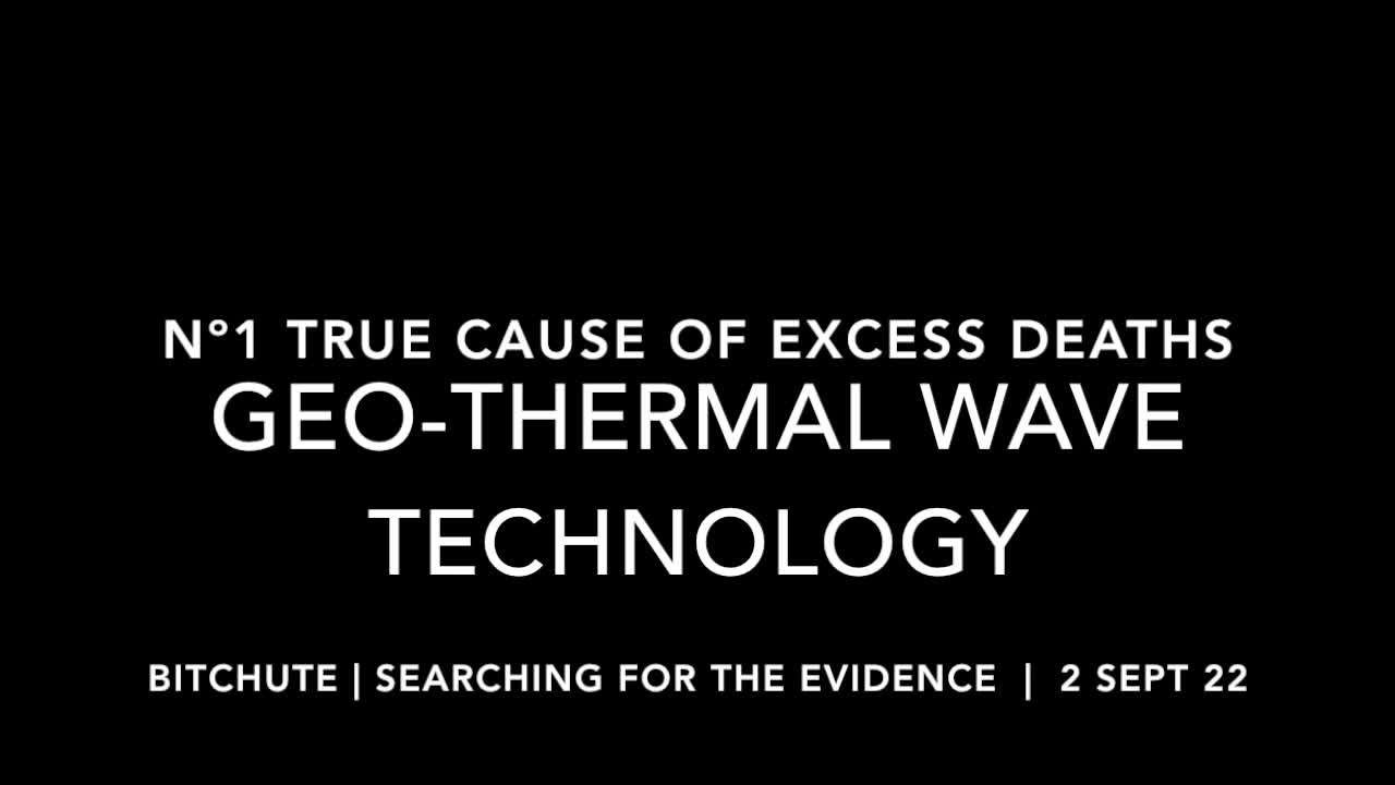 Nº1 TRUE CAUSE OF EXCESS DEATHS | GEOTHERMAL WAVE TECHNOLOGY | 2 SEPT 2022