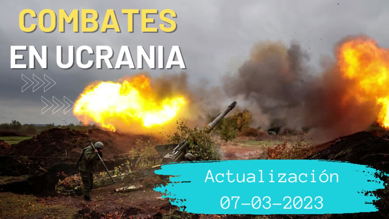 Guerra en ucrania, combates reales - 07 de marzo 2023 - ultima hora