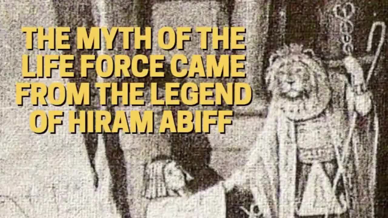 THE MYTH OF THE LIFE FORCE CAME FROM THE LEGEND OF HIRAM ABIFF