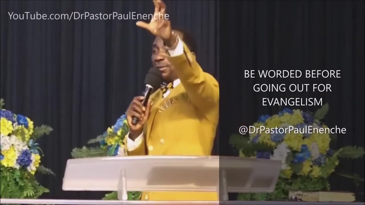 BE WORDED BEFORE GOING FOR EVANGELISM - Dr Pastor Paul Enenche