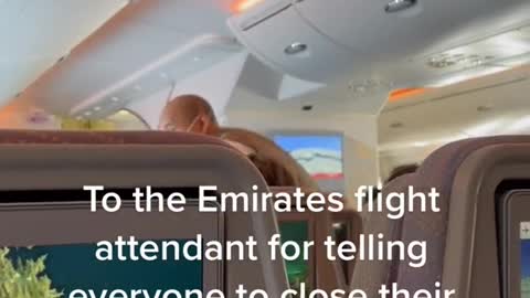 To the Emirates flight attendant for telling everyone to close their windows