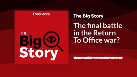 The final battle in the Return To Office war| The Big Story