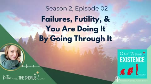 S02E02 Failures, Futility, & You Are Doing It By Going Through It