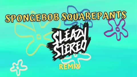 Sleazy Stereo - Spongebob Squarepants (Remix) [Official Audio]