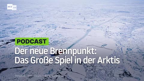 Der neue Brennpunkt: Das Große Spiel in der Arktis