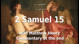 📖🕯 Holy Bible - 2 Samuel 15 with Matthew Henry Commentary at the end.