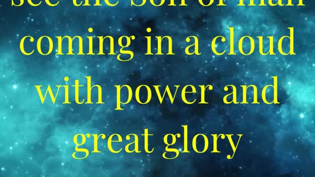 And then shall they see the Son of man coming in a cloud with power and great glor