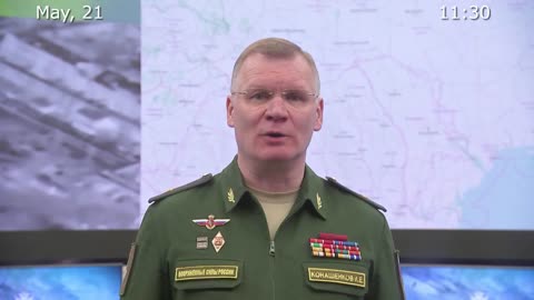 Briefing by Russian Defence Ministry (May 21, 2022)