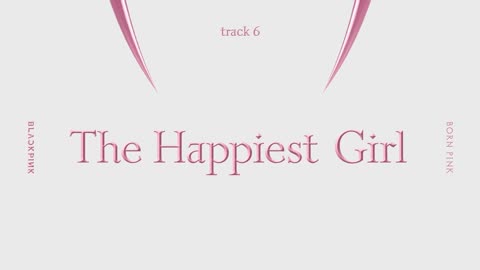 BLACKPINK - ‘The Happiest Girl’ (Official Audio)