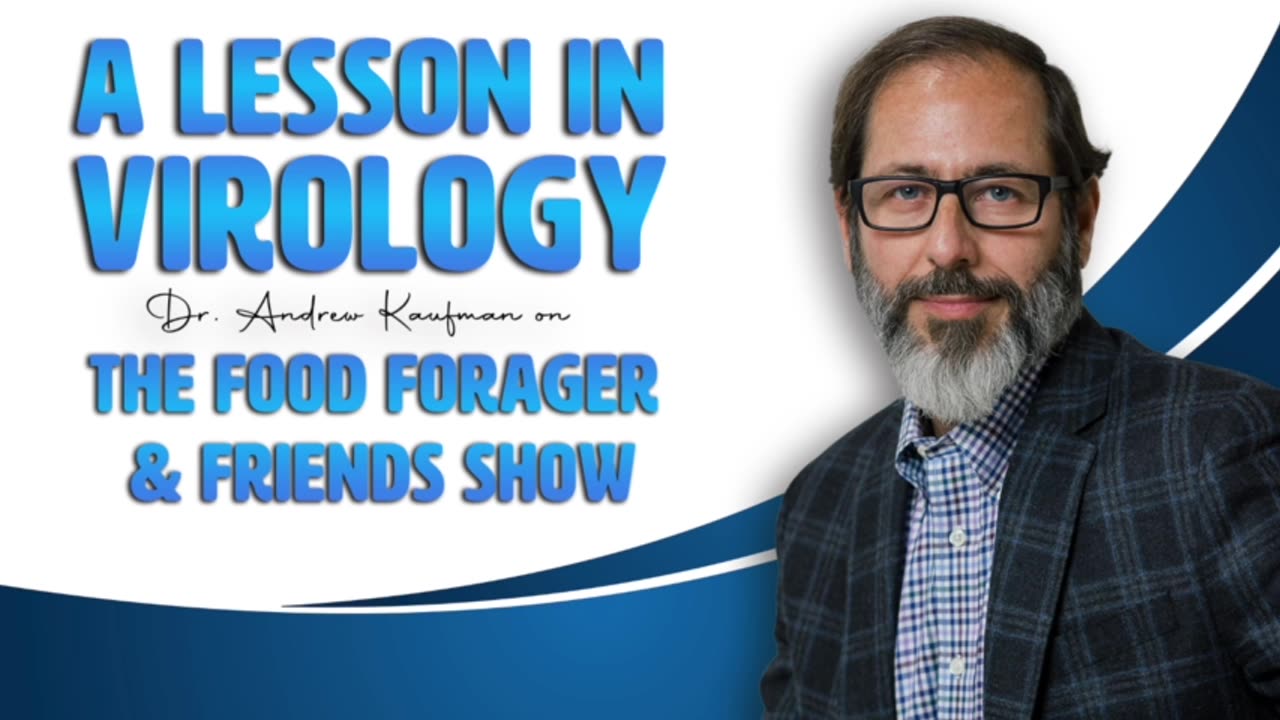 "A Lesson in Virology W/ Dr. 'Andrew Kaufman' The 'Fair Food Forager & Friends' Show"