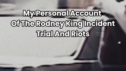 My Personal Account Of The Rodney King Incident, Trial An...