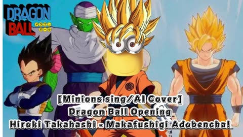 [Minions sing/AI Cover] Dragon Ball Opening Hiroki Takahashi - Makafushigi Adobencha!