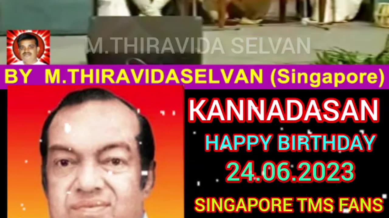 KANNADASAN HAPPY BIRTHDAY 24.03.2023. SINGAPORE TMS FANS. M.THIRAVIDA SELVAN SINGAPORE