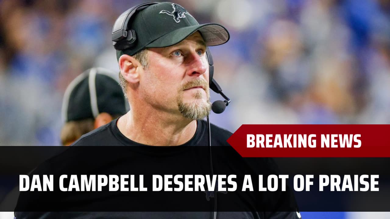 Dan Campbell Deserves A Lot Of Praise