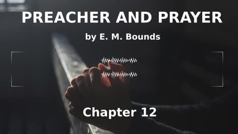 📖🕯 Preacher and Prayer by Edward McKendree Bounds - Chapter 12