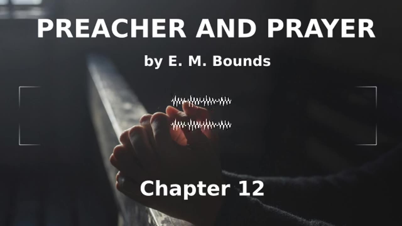 📖🕯 Preacher and Prayer by Edward McKendree Bounds - Chapter 12