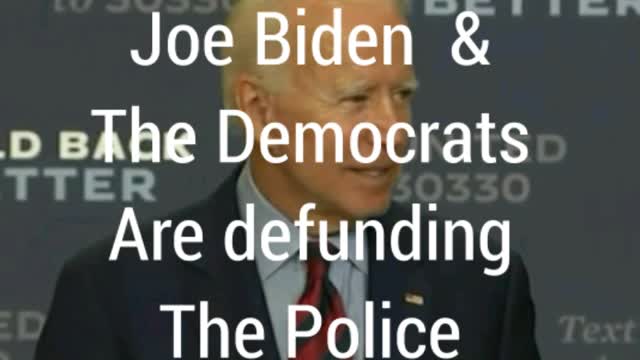 JOE BIDEN WANT THE DEFUNDING OF THE POLICE