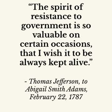 Thomas Jefferson: The spirit of resistance to government is so valuable