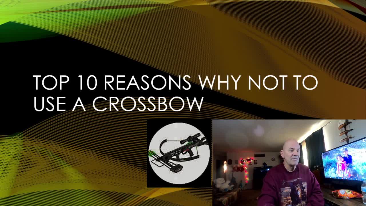 TOP 10 REASONS WHY YOU SHOULDN'T USE A CROSSBOW