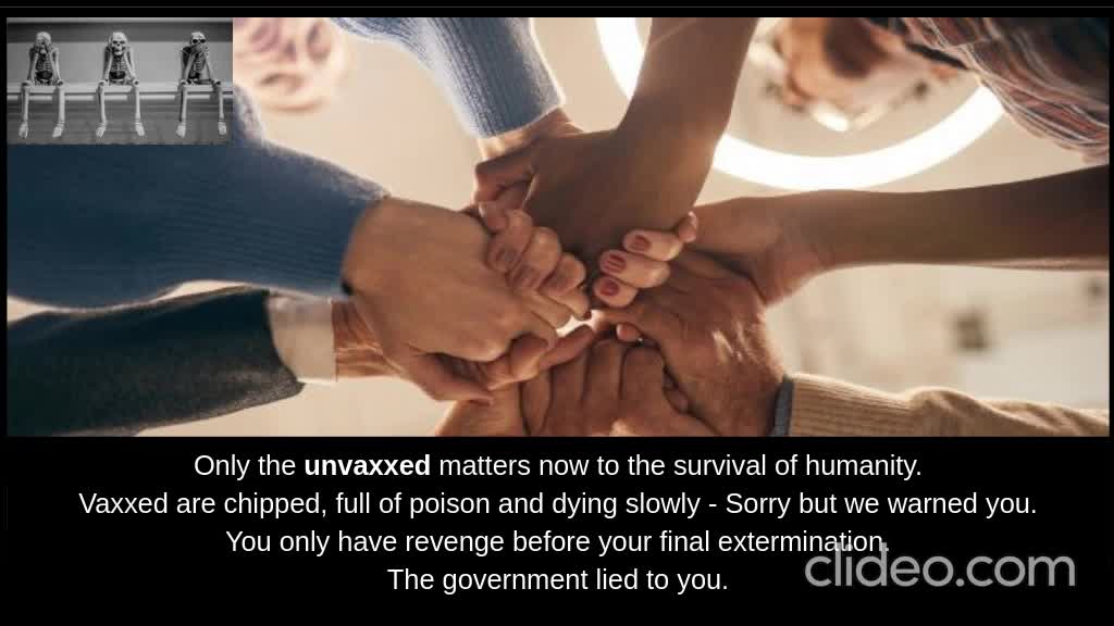 Only the unvaxxed matters now to the survival of humanity. 1 image video