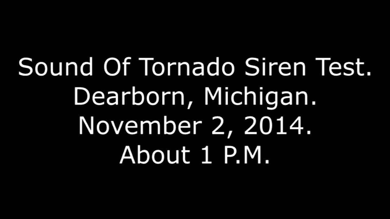 Sound Of Tornado Siren Test: Dearborn, Michigan, November 2, 2014 About 1 P.M.