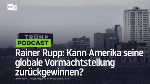 Rainer Rupp: Kann Amerika seine globale Vormachtstellung zurückgewinnen?
