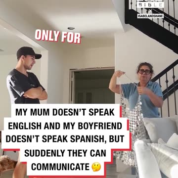 My mum doesn't speak English and my boyfriend doesnt speak Spanish