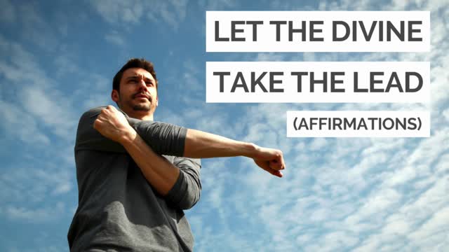 LET THE DIVINE TAKE THE LEAD - (Affirmations for Success)